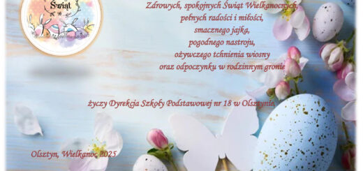 Zdrowych, spokojnych Świąt Wielkanocnych, pełnych radości i miłości, smacznego jajka, pogodnego nastroju, ożywczego tchnienia wiosny oraz odpoczynku w rodzinnym gronie życzy Dyrekcja Szkoły Podstawowej nr 18 w Olsztynie. Wielkanoc 2025